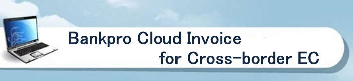 Bankpro Cloud Invoice for Cross-border EC